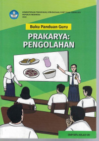 Image of BUKU PANDUAN GURU PRAKARYA: PENGOLAHAN SMP/MTS KELAS VIII